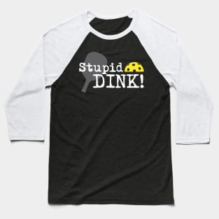 Stupid Dink Baseball T-Shirt